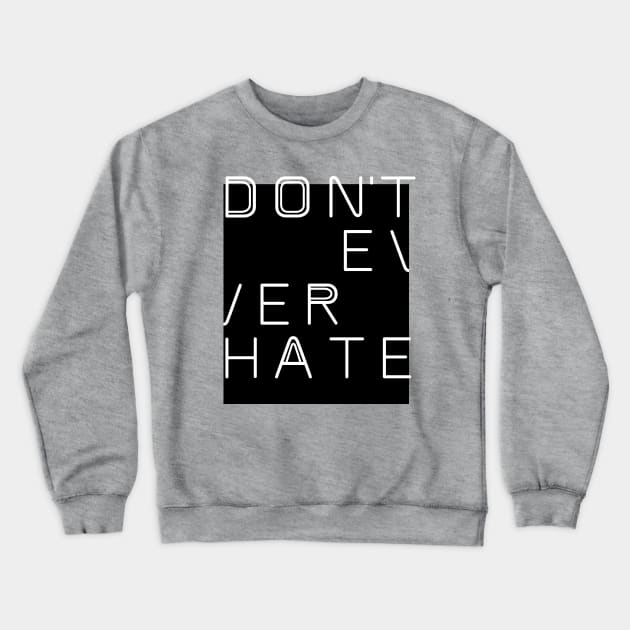 DON'T EVER HATE Crewneck Sweatshirt by EdsTshirts